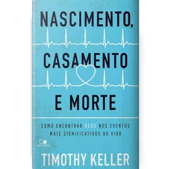 Nascimento, Casamento E Morte | Timothy Keller