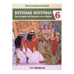Livro Estudar História das Origens do Homem à era Digital - 6º Ano; Patrícia Ramos Braick