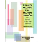 A Floresta Amazônica e Suas Múltiplas Dimensões autor Maria Inês Gasparetto Higuchi; Niro Higuchi