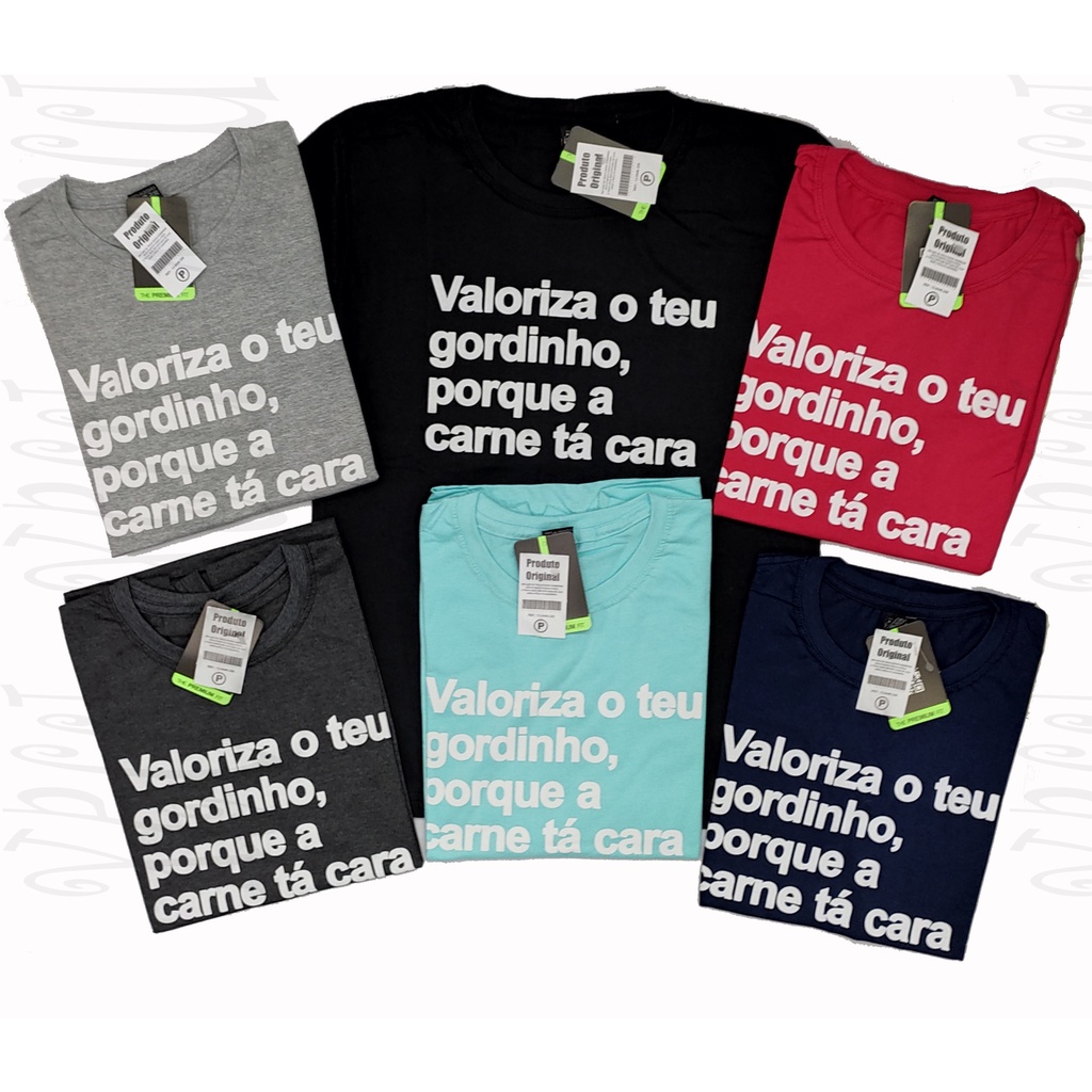 Camisetas de frase VALORIZA O TEU GORDINHO PORQUE A CARNE TA CARA  fio 30.1 penteado 100% Algodão