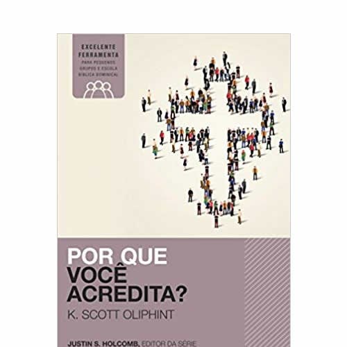 Por Que Você Acredita? | K. Scott Oliphint