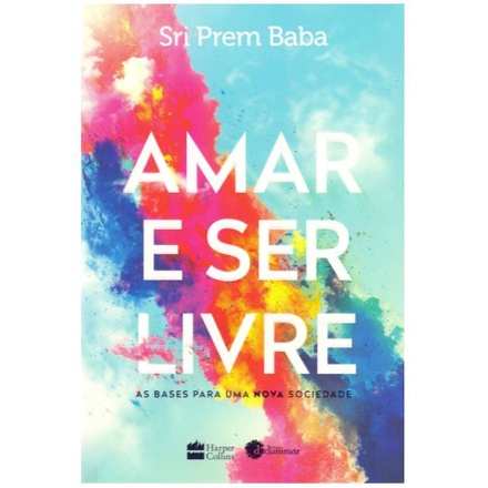 Livro Amar e ser livre: As bases para uma nova sociedade por Sri Prem Baba