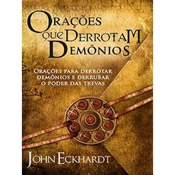 Orações que Derrotam Demônios | John Eckhardt