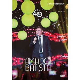 DVD Amado Batista - 40 Anos Ao Vivo em Brasília (Original e Lacrado)