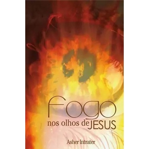 Fogo Nos Olhos de Jesus | Asher Intrater