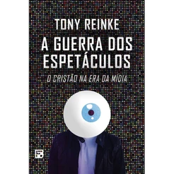 A Guerra Dos Espetáculos | Tony Reinke