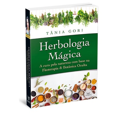 Herbologia Mágica - a cura pela natureza com base na Fitoterapia e Botânica Oculta