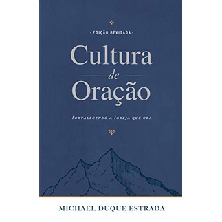 Cultura De Oração | Fortalecendo a Igreja que Ora | Michael Duque Estrada