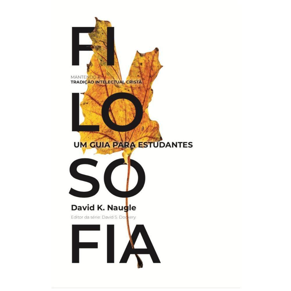 Filosofia: Um Guia Para Estudantes - David K. Naugle - Books & Magazines