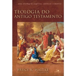 Teologia do Antigo Testamento | Bruce K , Waltke