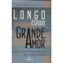Longo Estudo Grande Amor : história do Instituto Medio Italo-Brasiliano Dante Alighieri de São Paulo