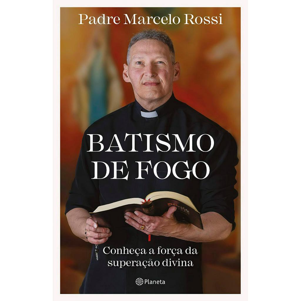 Livro Batismo de Fogo, Conhecendo a Força da Superação Divina - Padre Marcelo Rossi
