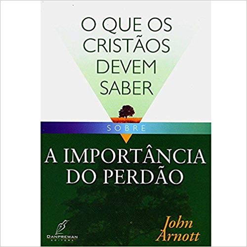 O Que os Cristãos Devem Saber Sobre | A Importância do Perdão | John Arnott em Oferta na Shopee