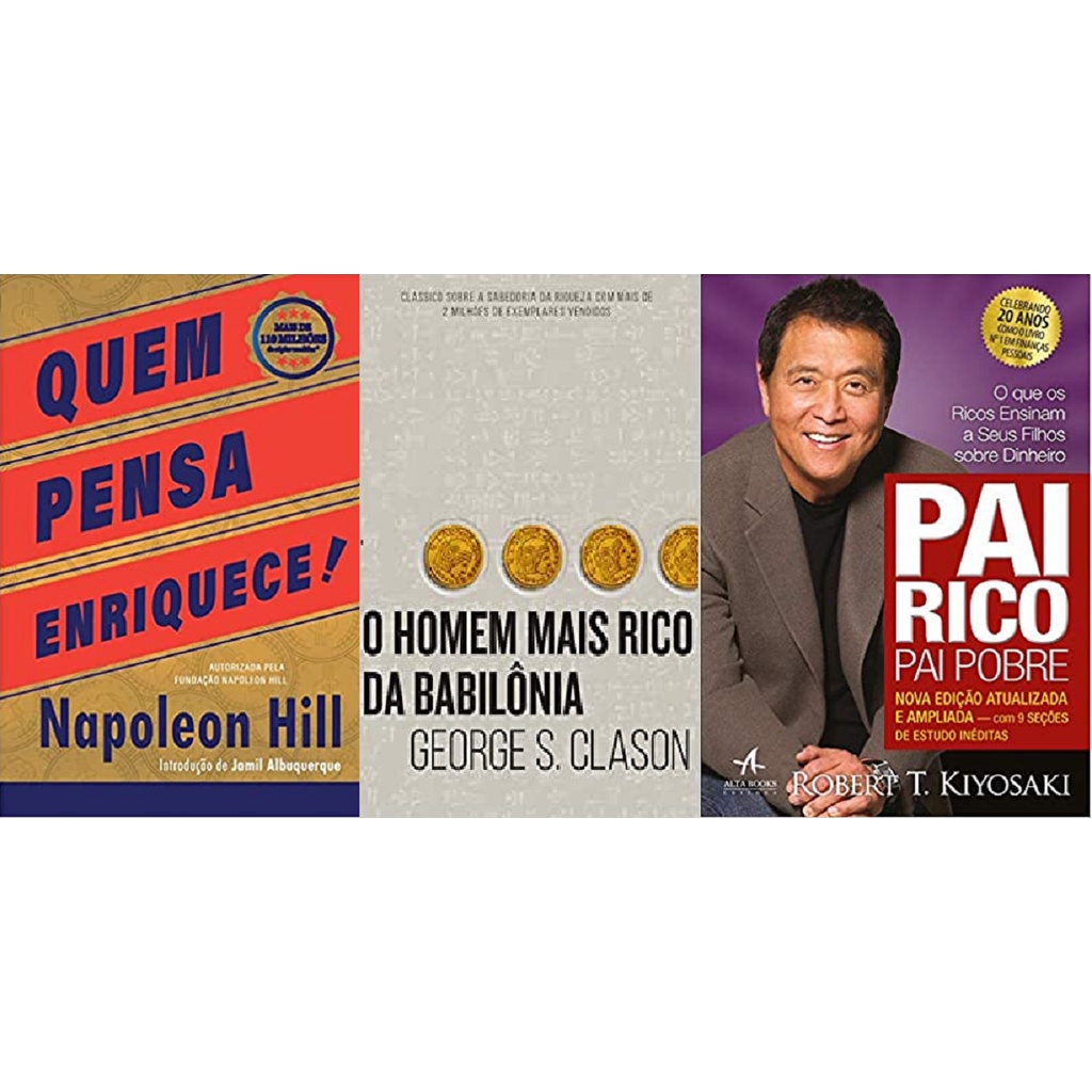 KIT 3 LIVROS Quem pensa enriquece + O homem mais rico da Babilônia + Pai rico, pai pobre