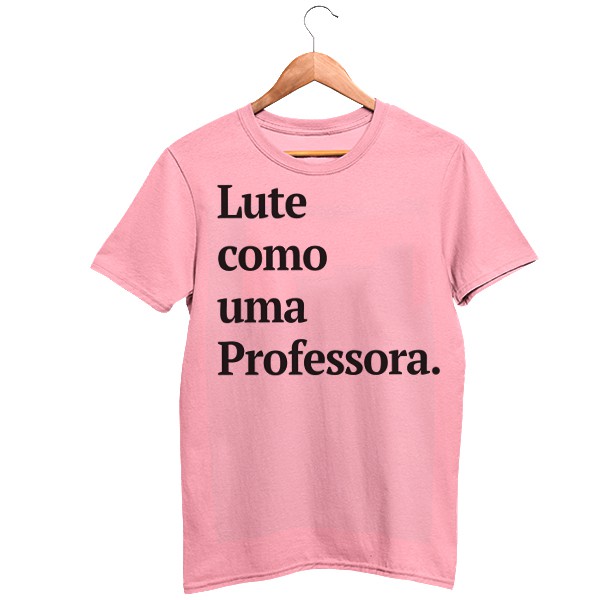 Camiseta Algodao Lute Como Uma Professora Garota Politica Esquerda Feminismo Educacao Escola Universidade Pedagogia Prof Nervous