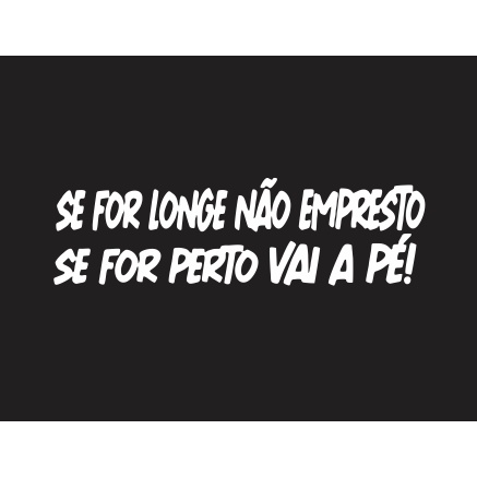 Adesivo de frase engraçada" se for longe não empresto ,se for perto vai a pé! em Oferta na Shopee
