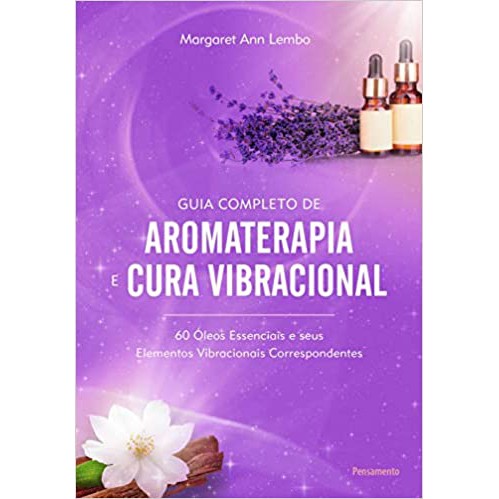 Livro Guia Completo de Aromaterapia e Cura Vibracional  Margaret Ann Lembo