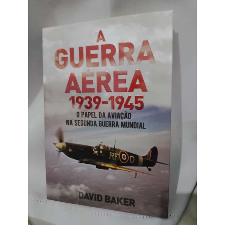 A Guerra Aérea 1939-1945 Livro (NOVO) O Pael da Aviação na Segunda Guerra Mundial David Baker 16 x 23 cm páginas 2021