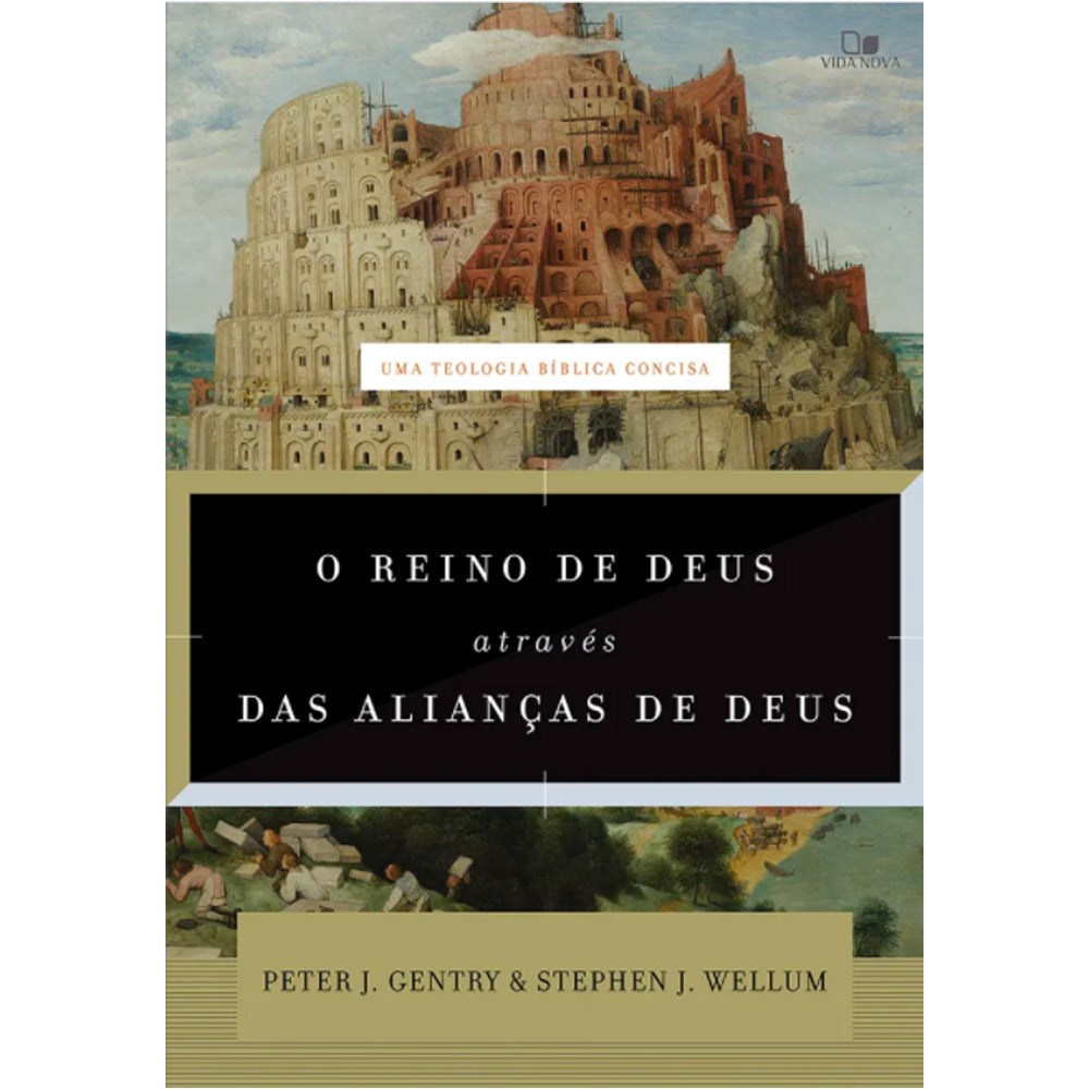 O Reino de Deus através das Alianças de Deus | Peter J , Gentry e Stephen J , Wellum - Books & Magazines