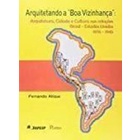 Arquitetando a Boa Vizinhança: Arquitetura.... autor Fernando Atique