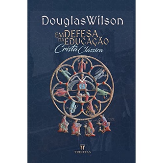 Em Defesa da Educação Cristã Clássica | Douglas Wilson em Oferta na Shopee