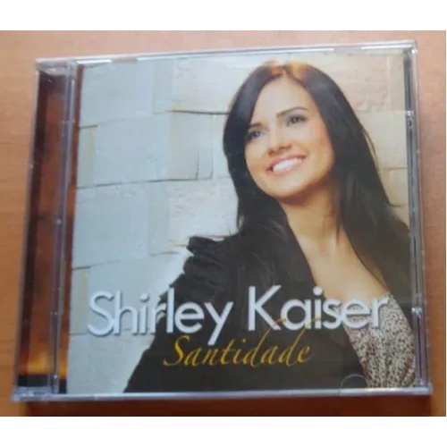 Cd Shirley Kaiser Santidade - Novo Lacrado