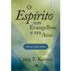 Livro O Espírito nos Evangelhos e em Atos | Craig S , Keener