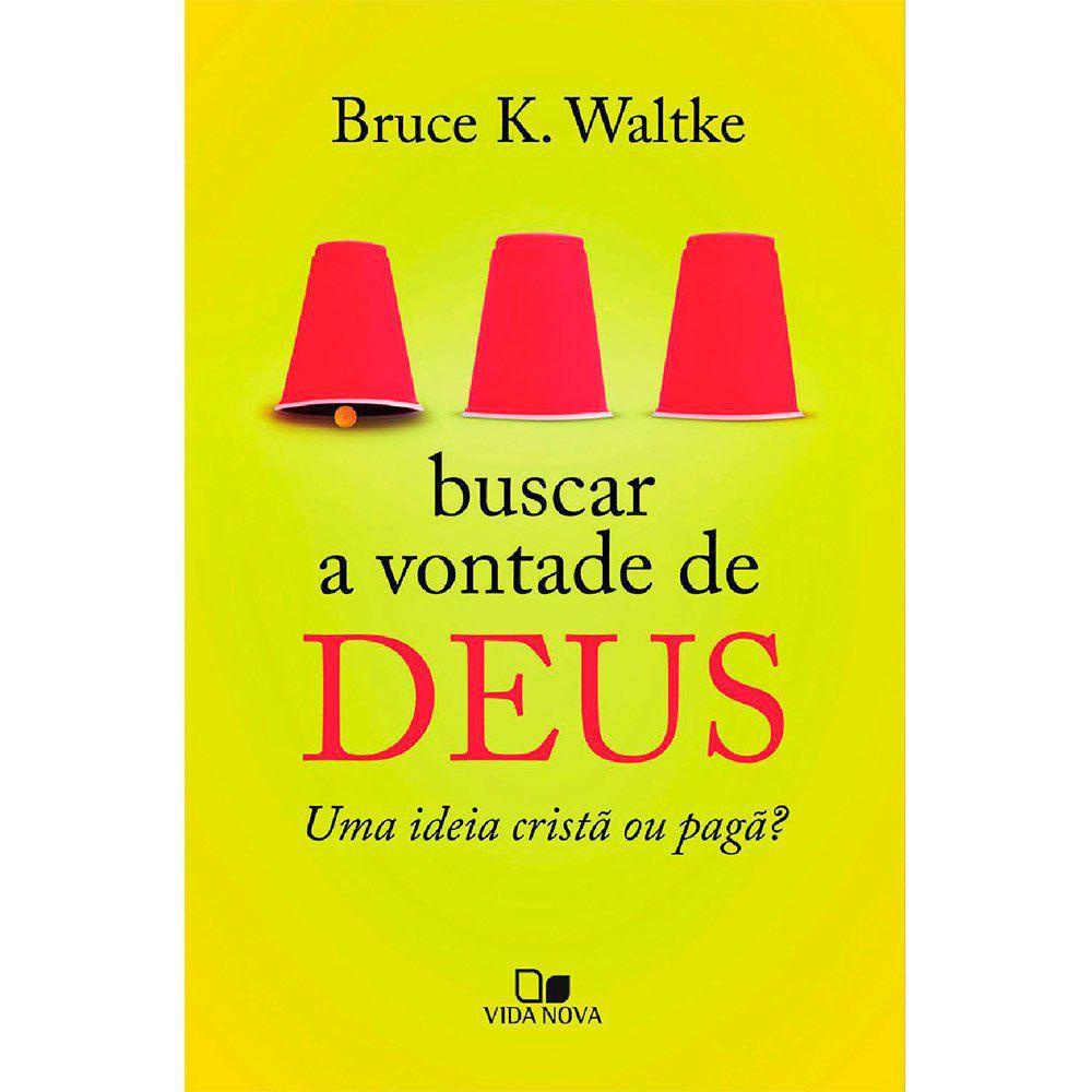 Buscar a Vontade de Deus | Uma idéia Cristã ou Pagã? | Bruce K. Waltke - Books & Magazines