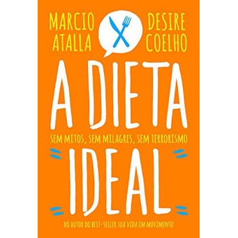 A dieta ideal autor MARCIO ATALLA E DESIRE COELHO