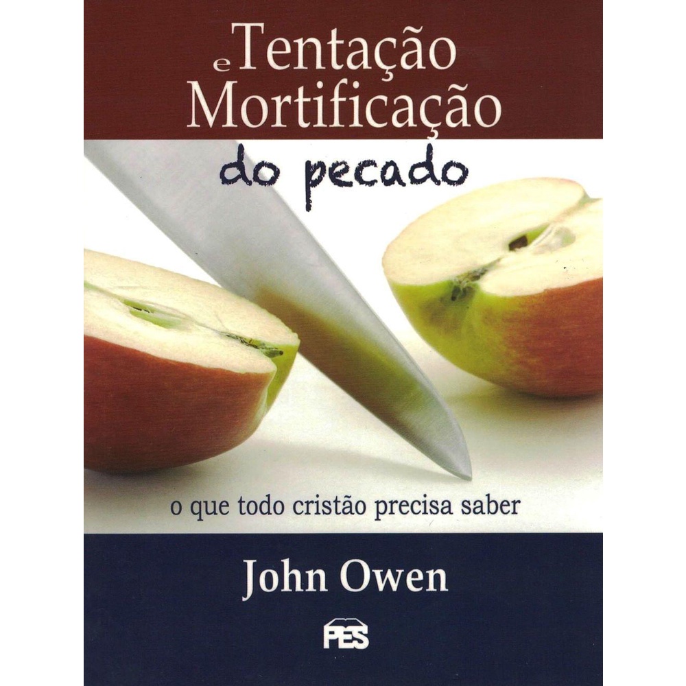 A Tentação e Mortificação do Pecado, John Owen