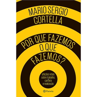 Por que Fazemos o Que fazemos? | Mario Sergio Cortella