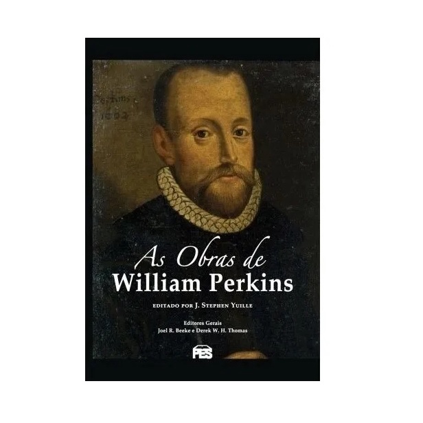 As Obras De William Perkins | Derek W. H. Thomas