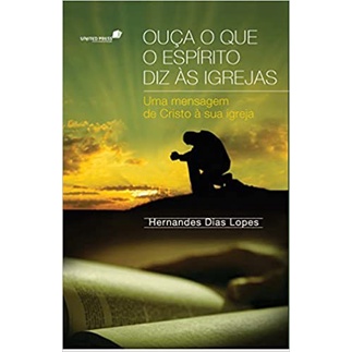Ouça o que o Espirito Diz as Igrejas | Hernandes Dias Lopes