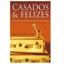 Casados e Felizes | Hernandes Dias Lopes