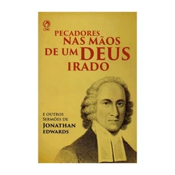 Livro Pecadores Nas Mãos De Um Deus Irado E Outros Sermões - Editora Cpad