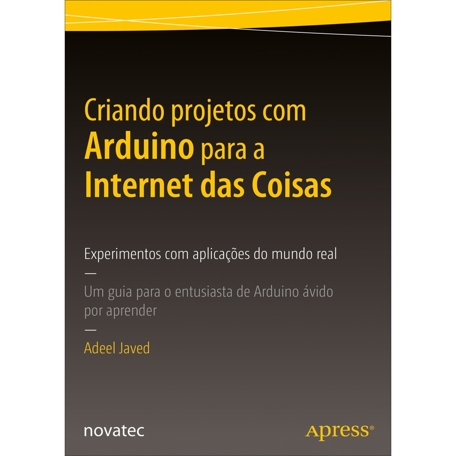 Livro Criando projetos com Arduino para a Internet das Coisas: Experimentos com aplicações do mundo real – Um guia para o entusiasta de Arduino ávido por aprender