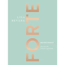 Forte | Devocionais para uma vida poderosa e apaixonada | Lisa Bevere