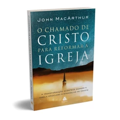 O chamado de Cristo para reformar a igreja - John MacArthur
