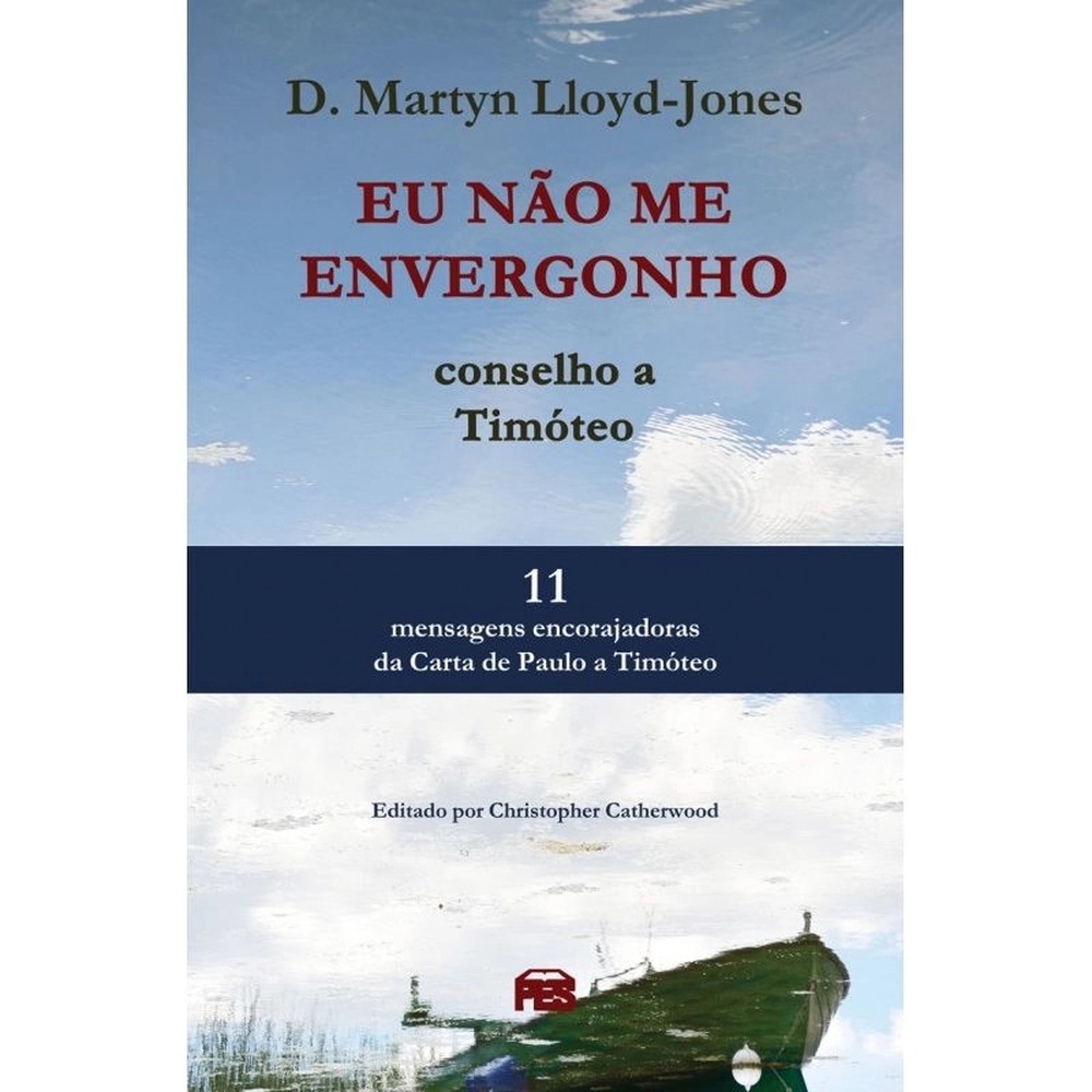 Eu Não Me Envergonho - D. Martyn Lloyd-Jones