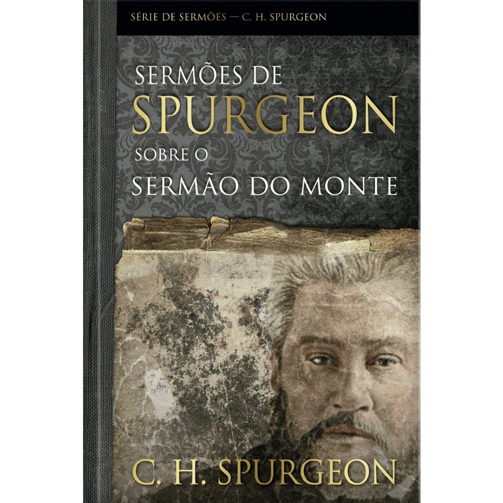 Sermões de Spurgeon Sobre o Sermão do Monte | C , H , Spurgeon