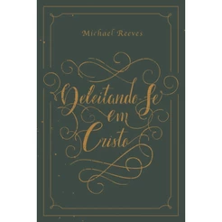 Deleitando-se em Cristo | Michael Reeves