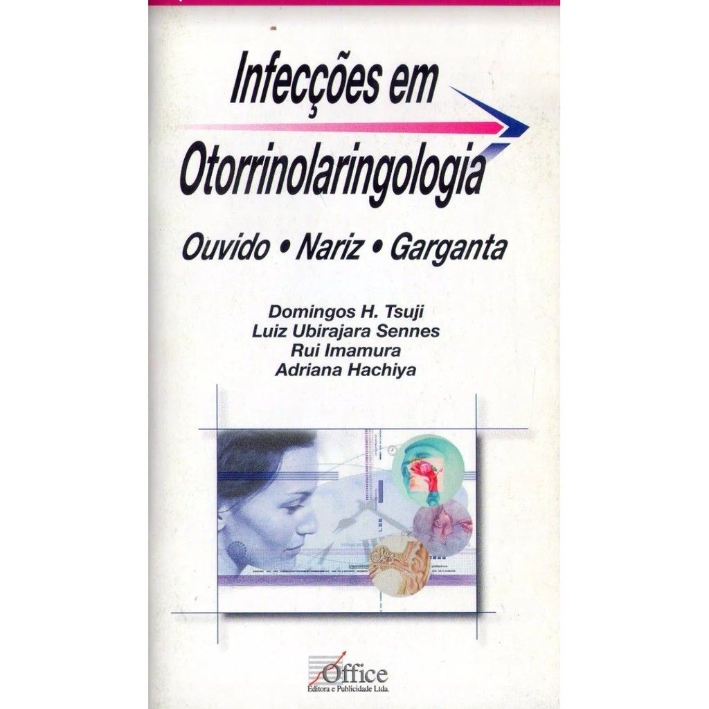 Livro: Infecções em Otorrinolaringologia - Ouvido, Nariz, Garganta - Domingos H. Tsuji, Luiz Ubirajara Sennes, Rui Imamura, Adriana Hachiya (otorrino, medicina)