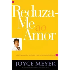 Reduza-me ao amor - Joyce Meyer