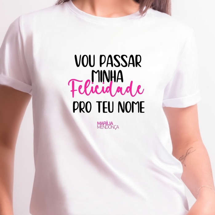 Camiseta Marília Mendonça #ZLprint - Estampa: Vou passar minha felicidade pro teu nome