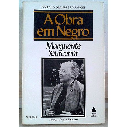 A Obra em Negro - Marguerite Yourcenar  Editora: Nova Fronteira Ano: 1981