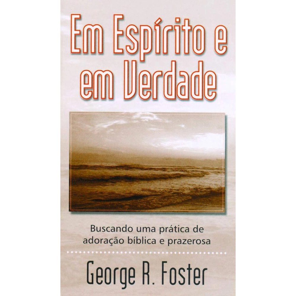 Livreto | Em Espírito e em Verdade | George R. Foster