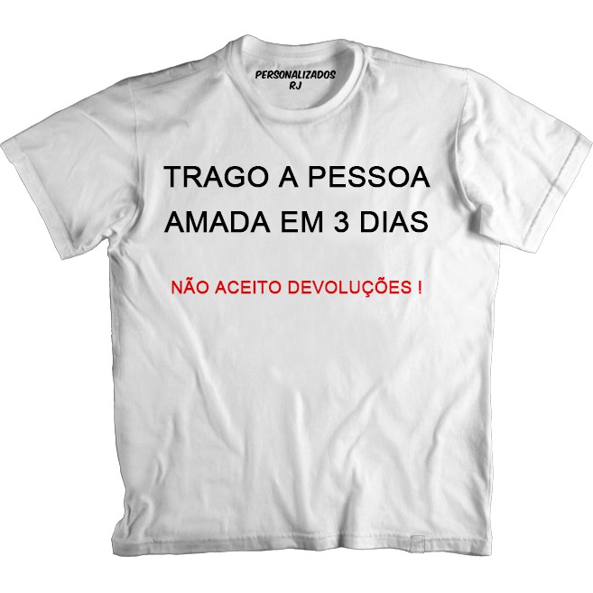 Camiseta Engraçada TRAGO A PESSOA AMADA EM 3 DIAS - NÃO ACEITO DEVOLUÇÕES