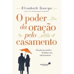 O poder da oração pelo casamento - Elizabeth George