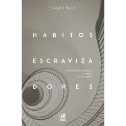 Hábitos Escravizadores | Edward T. Welch