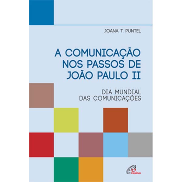 Livro Comunicação nos passos de João Paulo II (A) -  Dia Mundial das Comunicações - Comunicação